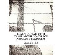 Learn Guitar with Tamil movie songs for absolute beginners: Sheet music method book of 30+ popular Tamil film tunes