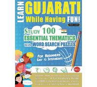 LEARN GUJARATI WHILE HAVING FUN! - FOR BEGINNERS: EASY TO INTERMEDIATE - STUDY 100 ESSENTIAL THEMATICS WITH WORD SEARCH PUZZLES - VOL.2: Uncover How ... Skills Actively! - A Fun Vocabulary Builder.