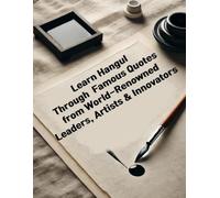 Learn Hangul Through Famous Quotes from World-Renowned Leaders, Artists & Innovators: Handwriting Workbook for Beginners & Advanced Learners | ... & Culture in One Book (Korean Calligraphy)