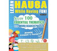 Learn Hausa While Having Fun! - Advanced: Intermediate to Practiced - Study 100 Essential Thematics with Word Search Puzzles - Vol.1