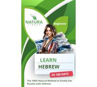 Learn Hebrew in 100 Days: The 100% Natural Method to Finally Get Results with Hebrew! (For Beginners)