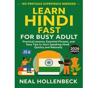 Learn Hindi Fast for Busy Adult: Practical Lessons, Essential Phrases, and Easy Tips to Start Speaking Hindi Quickly and Naturally- No Previous Experience Needed