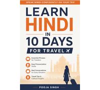Learn Hindi in 10 Days for Travel: The Complete Beginner's Guide to Speaking Practical Hindi with Everyday Conversations, Pronunciation, Essential ... Basics, Hinglish, and Real-Life Situations