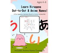 Learn Hiragana with Dot-to-Dot & Anime Names!: A Fun Japanese Alphabet Book for Anime-Loving Kids (Japanese Alphabet Dot-to-Dot)