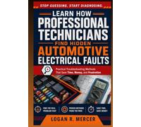 Learn How Professional Technicians Find Hidden Automotive Electrical Faults: Practical Troubleshooting Methods That Save Time, Money, and Frustration