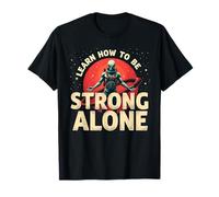 Learn How to Be Strong Alone Alien Space Apparel T-Shirt