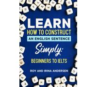 Learn How to Construct an English Sentence Simply: Plus all the fiddly bits