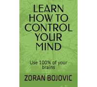 LEARN HOW TO CONTROL YOUR MIND: Your mind is your greatest asset. Learn how to use it