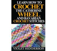 Learn How to Crochet the Catherine Wheel and Bavarian Crochet Stitches