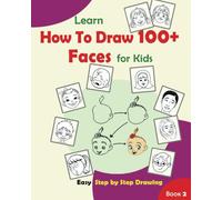 Learn How to Draw 100+ Faces for Kids Ages 7-9 8-12 (Step by Step Drawing Book 101+ for Young Artists)
