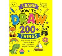 Learn How to Draw 200+ Things: A Step-by-Step Drawing Book for Kids with 200+ Fun and Easy Things to Draw