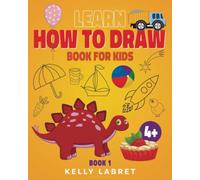 Learn How to Draw Book for Kids 4-5-6-7: A Simple Step by Step Drawing Book Cute Things | Learn to Draw Young Artist (Step by Step Drawing Book with Practice Pages)