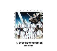 Learn How To Draw Giant Mecha Battles: 4-Step How To Guide (Learn How To Draw Anime & Manga Series)