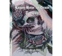 Learn How to Draw Tattoos: Original Tattoo Art for Women and Men