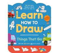 Learn How to Draw: Things That Go (Step-by-step guide to drawing for kids)