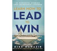 Learn How to Lead to Win: 33 Powerful Stories and Leadership Lessons (Lead from the heart.)