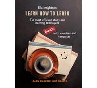 Learn How To Learn: The most efficient study and learning techniques for teenagers, students and self-learners (Unlocking Potential Series)