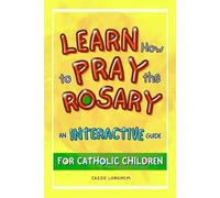 Learn How to Pray the Rosary: An Interactive Guide for Catholic Children