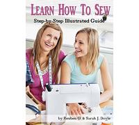 Learn How to Sew: Anyone can learn how to sew with this illustrated step-by-step guide!