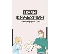 Learn How To Sing: Get You Singing Like A Star