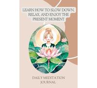 Learn How To Slow Down, Relax, And Enjoy The Present Moment: Daily Meditation Journal- Inspirational and Motivational Journal/Notebook/Diary to Write In for Women