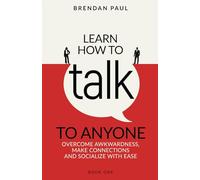 Learn How To Talk To Anyone: Overcome Awkwardness, Make Connections And Socialize With Ease (The Successful Introverts Guide Series)