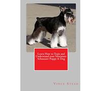 Learn How to Train and Understand your Miniature Schnauzer Puppy & Dog