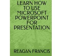 LEARN HOW TO USE MICROSOFT POWERPOINT FOR PRESENTATION