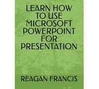 LEARN HOW TO USE MICROSOFT POWERPOINT FOR PRESENTATION