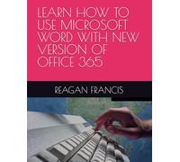 LEARN HOW TO USE MICROSOFT WORD WITH NEW VERSION OF OFFICE 365
