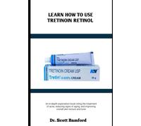 LEARN HOW TO USE TRETINOIN RETINOL: An in-depth exploration book citing the treatment of acne, reducing signs of aging, and improving overall skin texture and tone