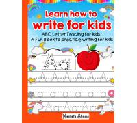 Learn how to write for kids 100 pages: ABC Letter Tracing for kids, A Fun Book to practice writing for kids, Handwriting practice for kids, A-Z Handwriting practice for kids,