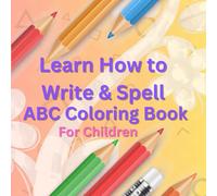 Learn How to Write & Spell - ABC Coloring Book For Children - Age 3-9: A Fun ABC Coloring Book for Kids to Master Writing and Spelling - Age 3-9