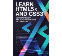Learn HTML5 and CSS3: Complete Modern Web Development Guide and Templates (Foundations of Programming & Web Development Series)