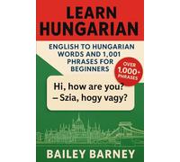 Learn Hungarian: English to Hungarian Words and 1,001 Phrases for Beginners