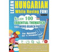 LEARN HUNGARIAN WHILE HAVING FUN! - FOR BEGINNERS: EASY TO INTERMEDIATE - STUDY 100 ESSENTIAL THEMATICS WITH WORD SEARCH PUZZLES (VOL.2): Uncover How ... Skills Actively! - A Fun Vocabulary Builder.