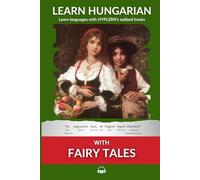 Learn Hungarian with Fairy Tales: Interlinear Hungarian to English (Learn Hungarian with Interlinear Stories for Beginners and Advanced Readers)