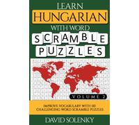 Learn Hungarian with Word Scramble Puzzles Volume 2: Learn Hungarian Language Vocabulary with 110 Challenging Bilingual Word Scramble Puzzles
