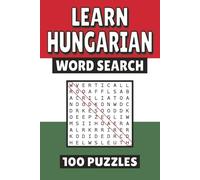 Learn Hungarian Word Search: 100 Pages of Puzzles, Word Scramble, Word Find, and Vocabulary Activities for Kids, Adults, and Seniors
