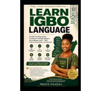 LEARN IGBO LANGUAGE: The Self-Teaching System for Diaspora, Heritage Speakers, and Language Lovers - With Culture, Conversation, and Grammar