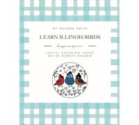 Learn Illinois Birds: Joyful Coloring Those We've Always Known (Learn Illinois Nature Series)