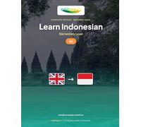 Learn Indonesian - Elementary Level (A2): Complete method: handle everyday situations in Bahasa Indonesia with 60 illustrated lessons and 1300 ... Indonesian - IndoLingua Method (A1 to C2))