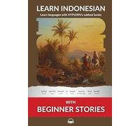 Learn Indonesian with Beginner Stories: Interlinear Indonesian to English: 1 (Learn Indonesian with Interlinear Stories for Beginners, Int)
