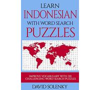 Learn Indonesian with Word Search Puzzles: Learn Indonesian Language Vocabulary with Challenging Word Find Puzzles for All Ages
