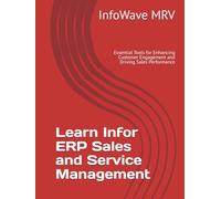 Learn Infor ERP Sales and Service Management: Essential Tools for Enhancing Customer Engagement and Driving Sales Performance