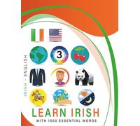 Learn Irish with 1000 Essential Words: Bilingual Irish - English Language Learning Book for Kids & Adults with Essential Vocabulary