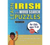 LEARN IRISH WITH WORD SEARCH PUZZLES FOR KIDS 9 - 12 - Discover How to Improve Foreign Language Skills with a Fun Vocabulary Builder. Find 2000 Words ... - Teaching Material, Study Activity Workbook