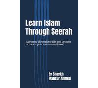 Learn Islam Through Seerah: A Journey Through the Life and Lessons of the Prophet Muhammed ﷺ