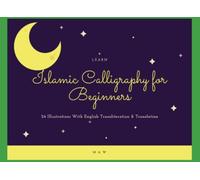 Learn Islamic Arabic Calligraphy For Beginners: 24 Illustrations With Transliteration And Translation