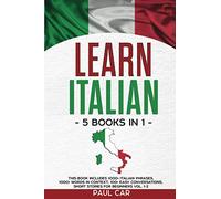 Learn Italian: 5 Books In 1: This Book Includes 1000+ Italian Phrases, 1000+ Words In Context, 100+ Conversations, Short Stories For Beginners Vol. 1-2: 6